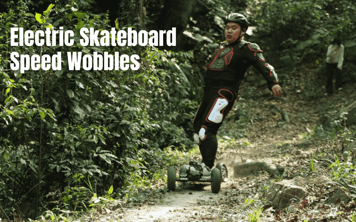 Electric Skateboard Speed Wobbles Explained and Fixed