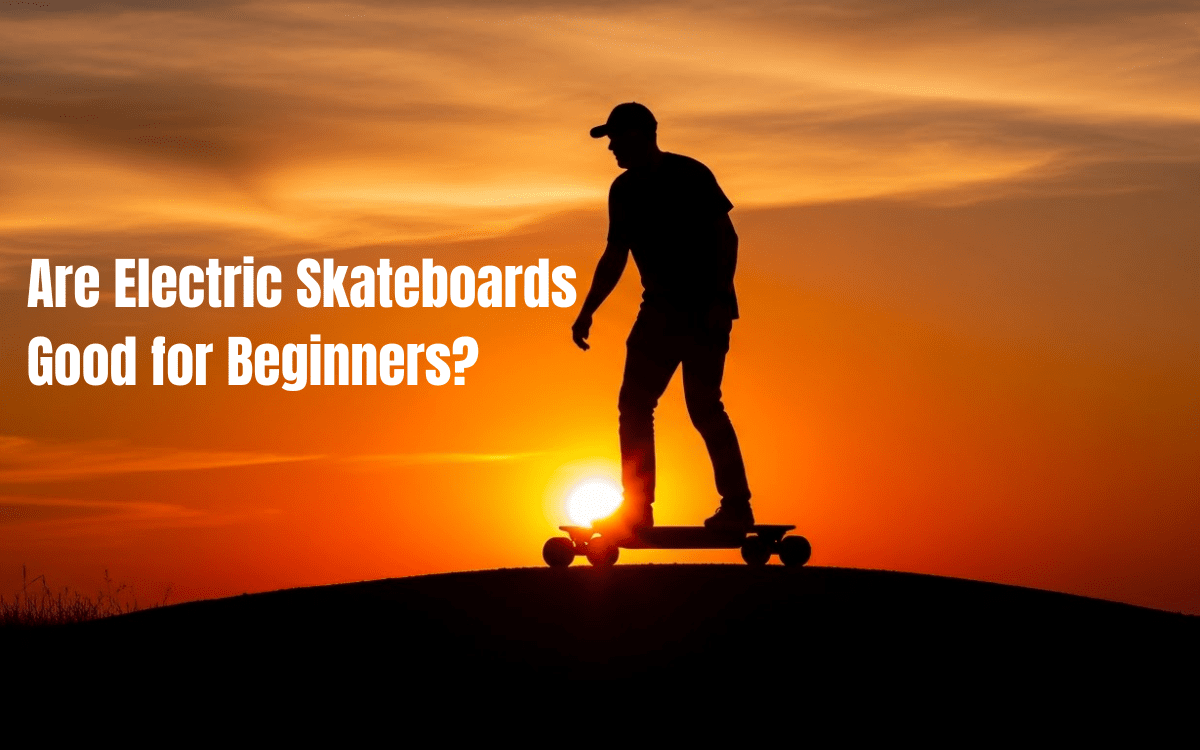 Are Electric Skateboards Good for Beginners? All You Need to Know