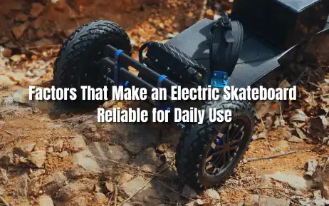 9 Essential Factors That Make an Electric Skateboard Reliable for Daily Use